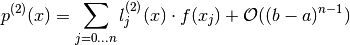 p^{(2)}(x) = \sum_{j=0 \dotsc n} l_j^{(2)}(x) \cdot f(x_j)
            + \mathcal{O}((b-a)^{n-1})