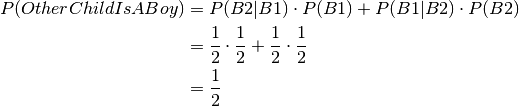 P(OtherChildIsABoy) &= P(B2|B1) \cdot P(B1) + P(B1|B2) \cdot P(B2) \\
                    &= \frac{1}{2} \cdot \frac{1}{2} + \frac{1}{2} \cdot \frac{1}{2} \\
                    &= \frac{1}{2}