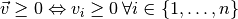 \vec{v}\geq0\Leftrightarrow v_{i}\geq0\:\forall i\in\left\{ 1,\ldots,n\right\}