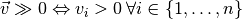 \vec{v}\gg0\Leftrightarrow v_{i}>0\:\forall i\in\left\{ 1,\ldots,n\right\}