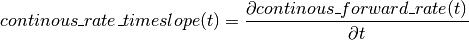 continous\_rate\_timeslope(t) = \frac{\partial continous\_forward\_rate(t)}{\partial t}