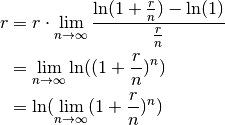 r & = r\cdot\lim_{n \rightarrow \infty}\frac{\ln(1+\frac{r}{n}) -
        \ln(1)}{\frac{r}{n}} \\
  & = \lim_{n \rightarrow \infty}\ln((1+\frac{r}{n})^n) \\
  & = \ln(\lim_{n \rightarrow \infty}(1+\frac{r}{n})^n)