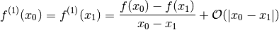 f^{(1)}(x_0) = f^{(1)}(x_1) = \frac{f(x_0) - f(x_1)}{x_0 - x_1} + \mathcal{O}(|x_0 -x_1|)