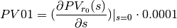 PV01 = (\frac {\partial PV_{r_0}(s)}{\partial s})|_{s=0} \cdot 0.0001