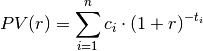 PV(r) = \sum^{n}_{i=1} c_i \cdot (1 + r)^{-t_i}