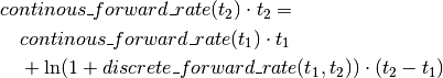 & continous\_forward\_rate(t_2) \cdot t_2 = \\
& \quad continous\_forward\_rate(t_1) \cdot t_1 \\
& \quad + \ln (1 + discrete\_forward\_rate(t_1, t_2)) \cdot (t_2 - t_1)