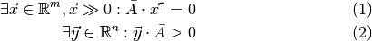 \begin{eqnarray}
       \quad\exists\vec{x}\in\mathbb{R}^{m}, \vec{x}\gg0 :
       \bar{A}\cdot\vec{x}^{\intercal}=0 \\
       \quad\exists\vec{y}\in\mathbb{R}^{n} :
       \vec{y}\cdot\bar{A}>0
    \end{eqnarray}