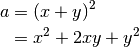a & = (x + y)^2 \\
  & = x^2 + 2xy + y^2