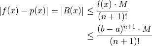 |f(x) - p(x)| = |R(x)| &\le \frac{l(x) \cdot M}{(n+1)!} \\
                       &\le \frac{(b-a)^{n+1} \cdot M}{(n+1)!}
