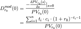 D_{r_0}^{mod}(0) &= \frac{-\frac{\delta PV_{r_0}(s)}{\delta s}|_{s=0}}{PV_{r_0}(0)} \\
                 &= \frac{\sum^{n}_{i=1}{t_i \cdot c_i \cdot (1 + r_0)^{-t_i - 1}}}{PV_{r_0}(0)}