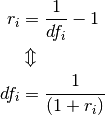 r_{i} &= \frac{1}{df_{i}} - 1 \\
       & \Updownarrow \\
df_{i} &= \frac{1}{\left(1+r_{i}\right)}