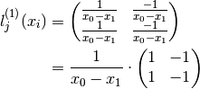 l^{(1)}_j(x_i) &= \left( \begin{matrix}
                \frac{1}{x_0 - x_1}  & \frac{-1}{x_0 - x_1} \\
                \frac{1}{x_0 - x_1} & \frac{-1}{x_0 - x_1}
             \end{matrix} \right) \\
           &= \frac{1}{x_0 - x_1} \cdot
             \left( \begin{matrix}
                1  & -1 \\
                1 & -1
             \end{matrix} \right)