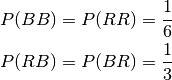 P(BB) = P(RR) = \frac{1}{6} \\
P(RB) = P(BR) = \frac{1}{3}