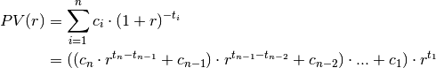 PV(r) &= \sum^{n}_{i=1} c_i \cdot (1 + r)^{-t_i} \\
       &= ((c_n \cdot r^{t_n -t_{n-1}} + c_{n-1})
       \cdot r^{t_{n-1} -t_{n-2}} + c_{n-2}) \cdot ...+ c_1) \cdot r^{t_1}