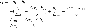c_{i} & = -a_{i}+b_{i}\\
      & = -(\frac{y_{i}}{\triangle x_{i}}-\frac{\triangle x_{i}\cdot k_{i}}{6})+\frac{y_{i+1}}{\triangle x_{i}}-\frac{\triangle x_{i}\cdot k_{i+1}}{6}\\
      & = \frac{\triangle y_{i}}{\triangle x_{i}}-\frac{\triangle x_{i}\cdot\triangle k_{i}}{6}