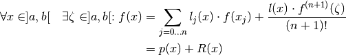 \forall x \in ]a, b[ \quad \exists \zeta \in ]a, b[:
    f(x) &= \sum_{j=0 \dotsc n} l_j(x) \cdot f(x_j)
            + \frac{l(x) \cdot f^{(n+1)}(\zeta)}{(n+1)!} \\
         &= p(x) + R(x)