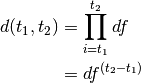 d(t_{1},t_{2})  &= \prod_{i=t_{1}}^{t_{2}}df\\
                &= df^{(t_{2} - t_{1})}