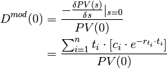 D^{mod}(0) &= \frac{-\frac{\delta PV(s)}{\delta s}|_{s=0}}{PV(0)} \\
                 &= \frac{\sum^{n}_{i=1}{t_i \cdot [c_i \cdot e^{-r_{t_i} \cdot t_i}]}}{PV(0)}